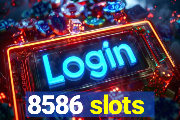 8586 slots